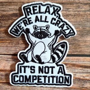 Relax We're All Crazy Its Not A Competition Raccoon Funny  Iron On Patch